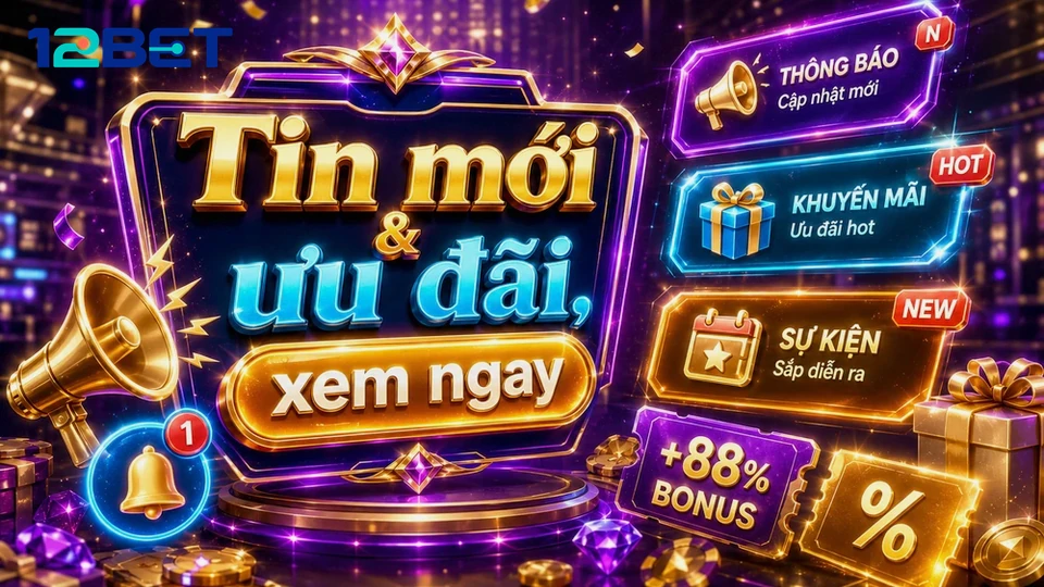 5 Nấc Thị Giác Khi Đọc Ưu Đãi Và Điều Kiện Nhận Thưởng 12BET